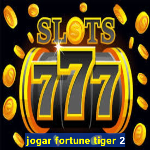 jogar fortune tiger 2